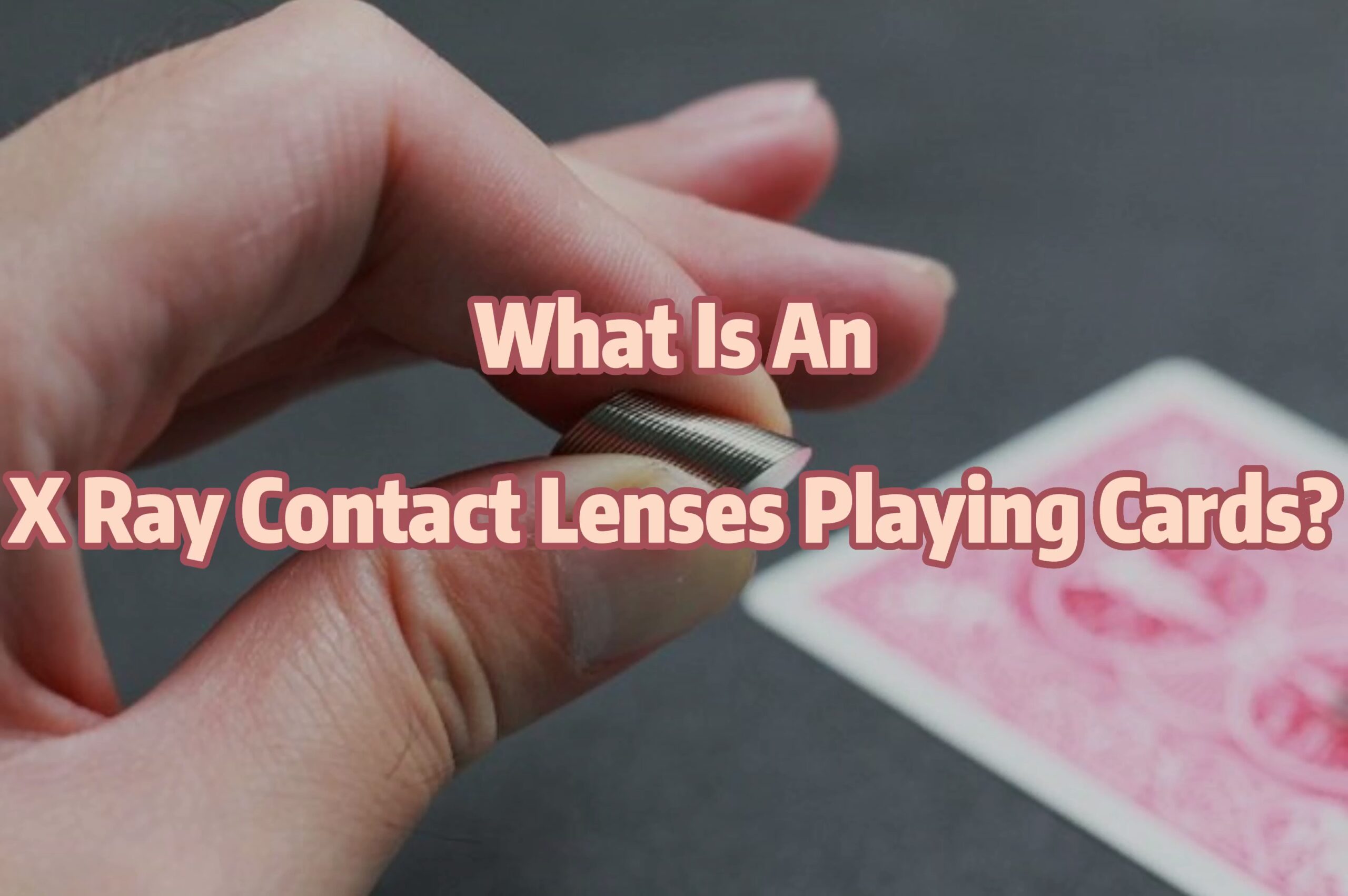 What Is An X Ray Contact Lenses Playing Cards