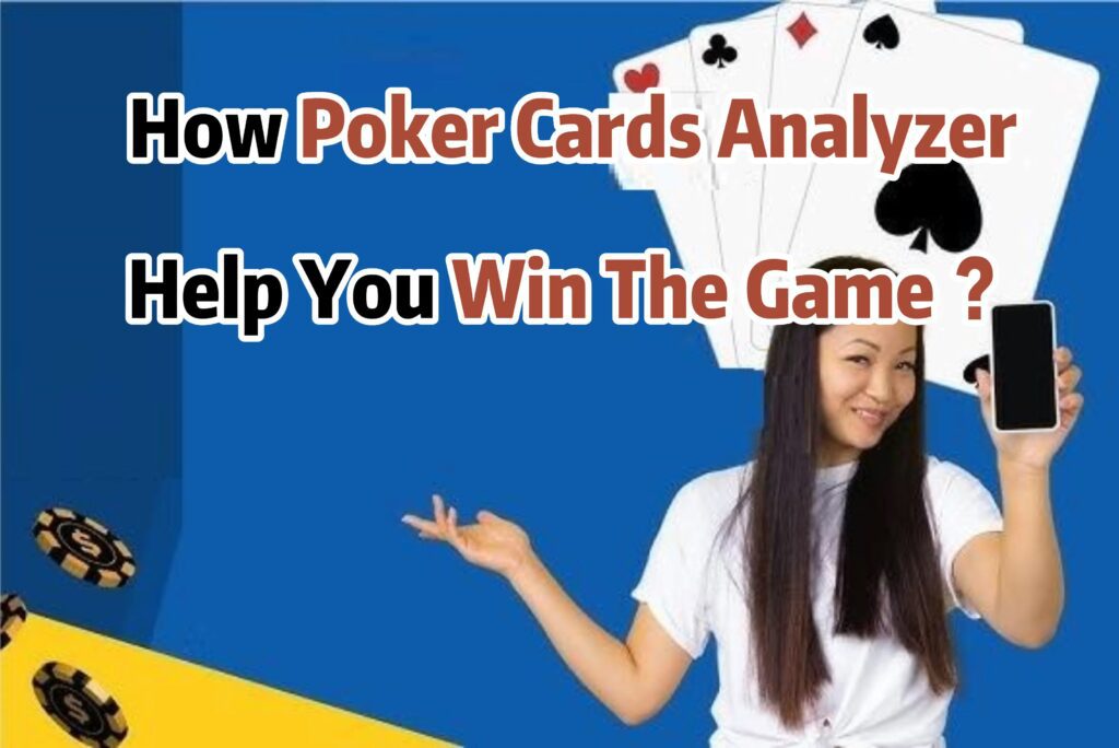How Poker Cards Analyzer Help You Win The Game