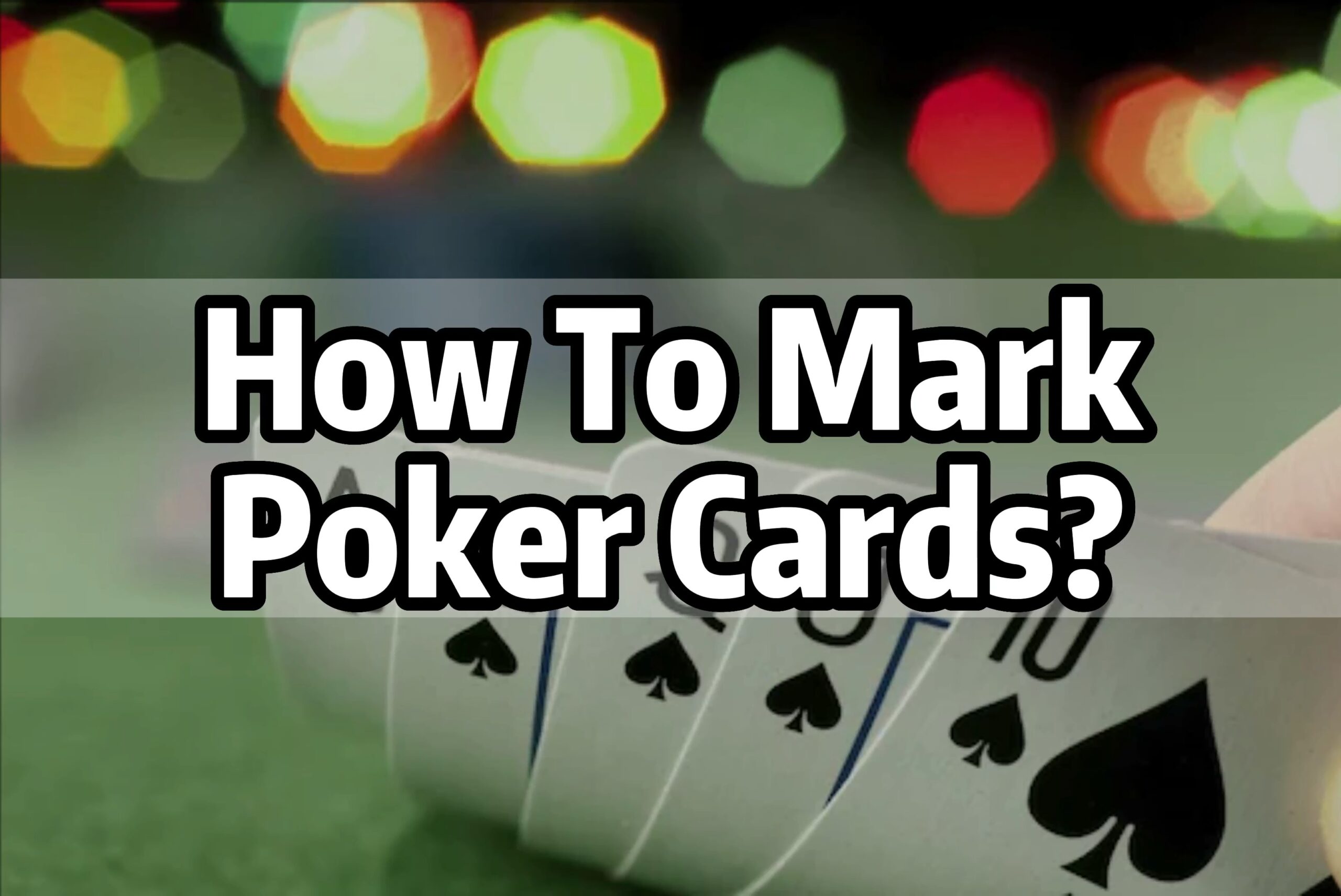 How To Mark Poker Cards
