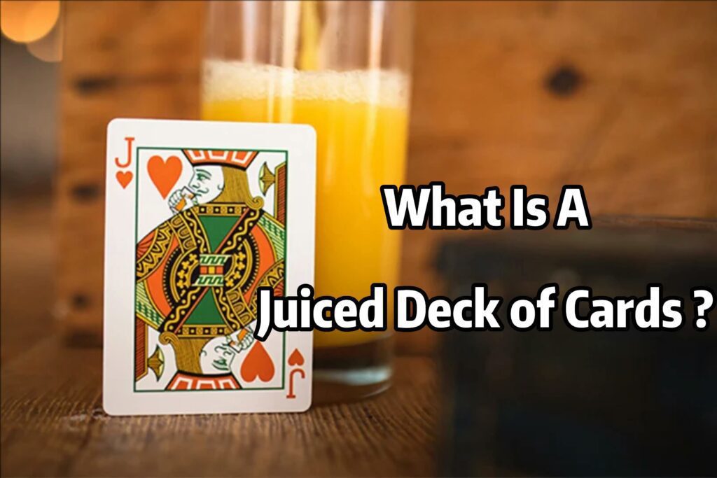 What Is A Juiced Deck of Cards