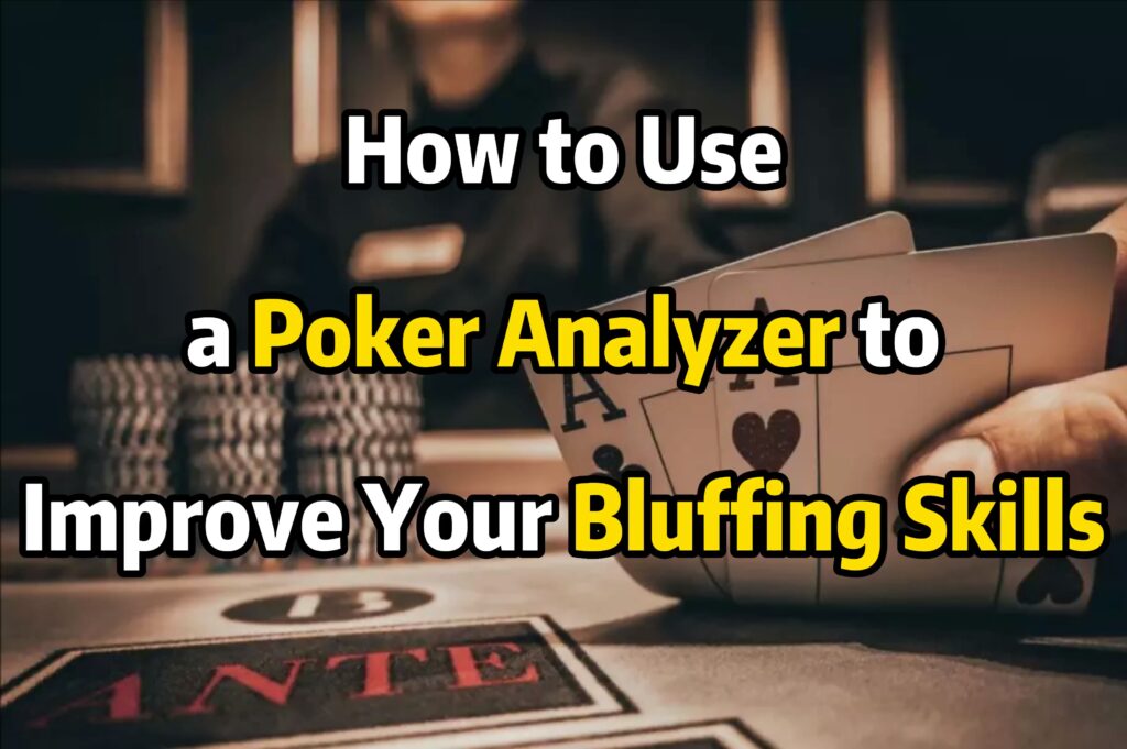 How to Use a Poker Analyzer to Improve Your Bluffing Skills